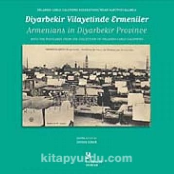 ORLANDO CARLO CALUMENO KOLEKSIYONUNDAN KARTPOSTALLARLA DİYARBAKIR VILAYETINDE ERMENILER - OSMAN KÖKER