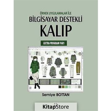 ÖRNEK UYGULAMALAR ILE BILGISAYAR DESTEKLI KALIP (LECTRA PROGRAMI V6R1) - SEMIYE BOTTAN