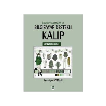 ÖRNEK UYGULAMALAR ILE BILGISAYAR DESTEKLI KALIP (LECTRA PROGRAMI V6R1) - SEMIYE BOTTAN