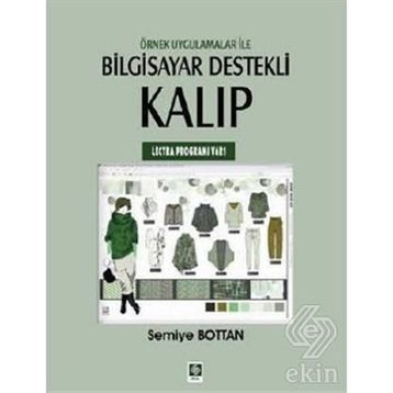 ÖRNEK UYGULAMALAR ILE BILGISAYAR DESTEKLI KALIP (LECTRA PROGRAMI V6R1) - SEMIYE BOTTAN