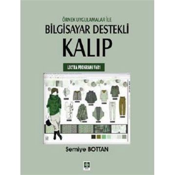 ÖRNEK UYGULAMALAR ILE BILGISAYAR DESTEKLI KALIP (LECTRA PROGRAMI V6R1) - SEMIYE BOTTAN