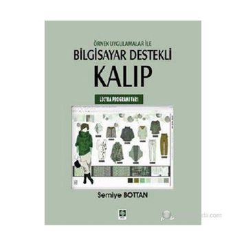 ÖRNEK UYGULAMALAR ILE BILGISAYAR DESTEKLI KALIP (LECTRA PROGRAMI V6R1) - SEMIYE BOTTAN