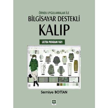 ÖRNEK UYGULAMALAR ILE BILGISAYAR DESTEKLI KALIP (LECTRA PROGRAMI V6R1) - SEMIYE BOTTAN