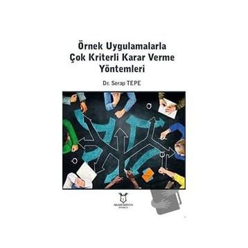 Örnek Uygulamalarla Çok Kriterli Karar Verme Yöntemleri Serap Tepe