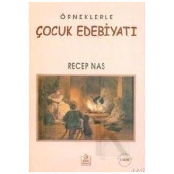 ÖRNEKLERLE ÇOCUK EDEBİYATI - RECEP NAS
