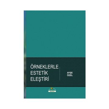 Örneklerle Estetik Eleştiri - Ayşe Özel