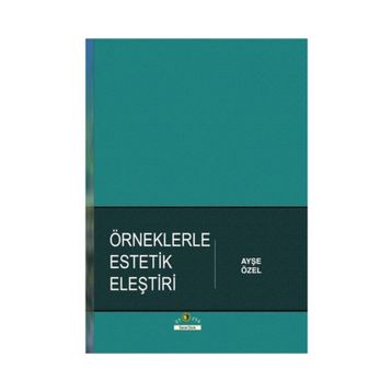 Örneklerle Estetik Eleştiri - Ayşe Özel