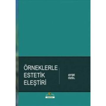 Örneklerle Estetik Eleştiri - Ayşe Özel