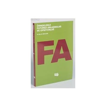 ÖRNEKLERLE FUTURES ANLAŞMALAR VE OPSIYONLAR - FULYA ALPAN