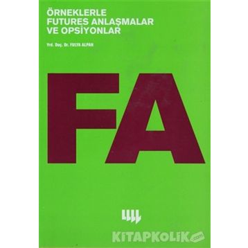 ÖRNEKLERLE FUTURES ANLAŞMALAR VE OPSIYONLAR - FULYA ALPAN