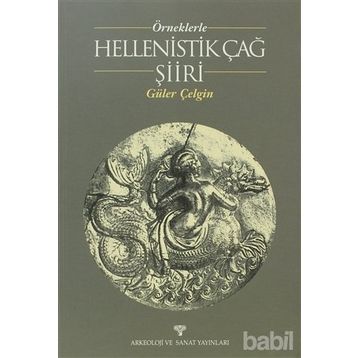 ÖRNEKLERLE HELLENISTIK ÇAĞ ŞİİRİ - GÜLER ÇELGİN