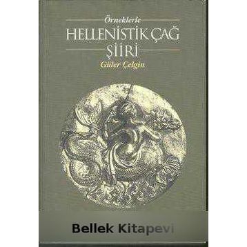 ÖRNEKLERLE HELLENISTIK ÇAĞ ŞİİRİ - GÜLER ÇELGİN