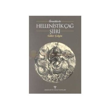 ÖRNEKLERLE HELLENISTIK ÇAĞ ŞİİRİ - GÜLER ÇELGİN