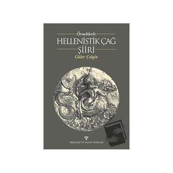 ÖRNEKLERLE HELLENISTIK ÇAĞ ŞİİRİ - GÜLER ÇELGİN