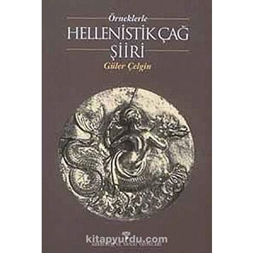 ÖRNEKLERLE HELLENISTIK ÇAĞ ŞİİRİ - GÜLER ÇELGİN