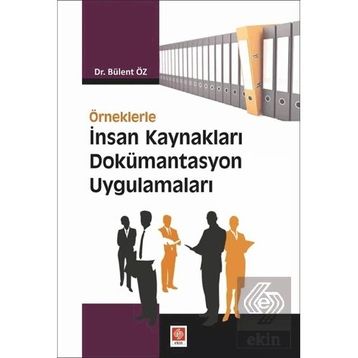 Örneklerle İnsan Kaynakları Dokümantasyon Uygulamaları - Bülent Öz