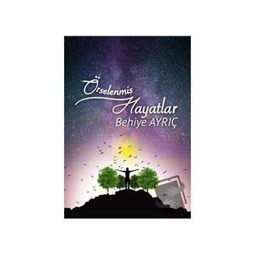 Örselenmiş Hayatlar - Behiye Ayrıç