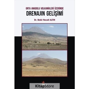 Orta Anadolu Volkanikleri Üzerinde Drenajın Gelişimi - Bekir Necati Altın