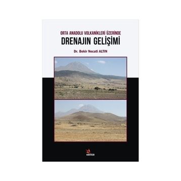 Orta Anadolu Volkanikleri Üzerinde Drenajın Gelişimi - Bekir Necati Altın