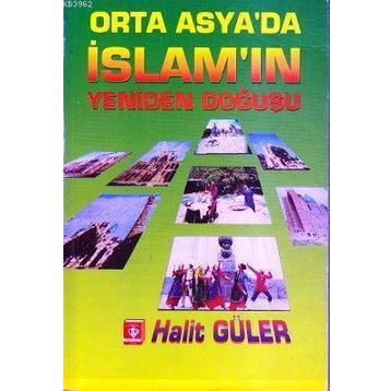 Orta Asya’da İslam’ın Yeniden Doğuşu - Halit Güler