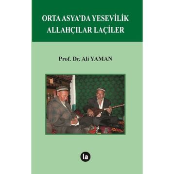 Orta Asya’da Yesevilik Allahçılar Laçiler - Ali Yalman