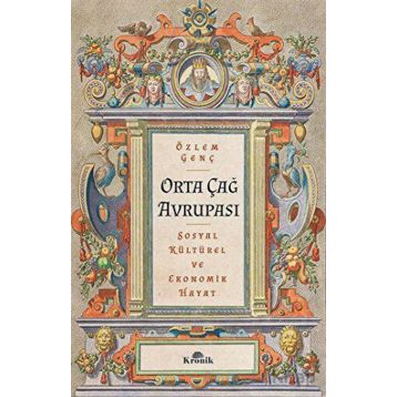 Orta Çağ Avrupası - Özlem Genç - Kronik Kitap