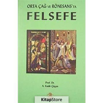 ORTA ÇAĞ VE RÖNESANS'TA FELSEFE - A. KADIR ÇÜÇEN