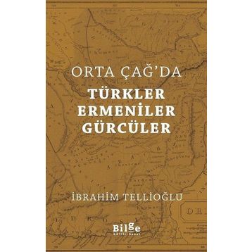 Orta Çağ'da Türkler, Ermeniner ve Gürcüler - İbrahim Tellioğlu