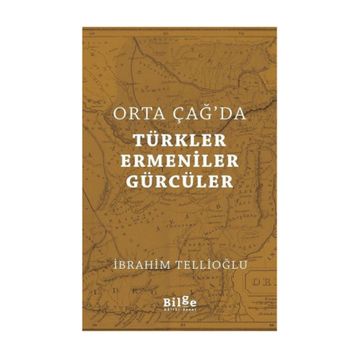 Orta Çağ'da Türkler, Ermeniner ve Gürcüler - İbrahim Tellioğlu