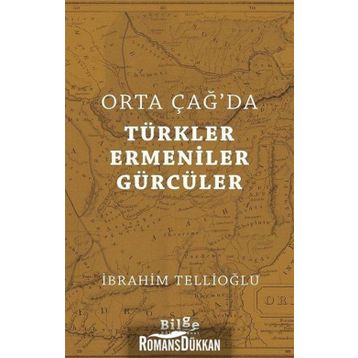 Orta Çağ'da Türkler, Ermeniner ve Gürcüler - İbrahim Tellioğlu