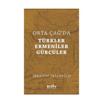Orta Çağ'da Türkler, Ermeniner ve Gürcüler - İbrahim Tellioğlu