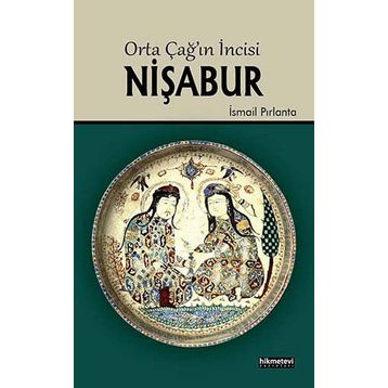 ORTA ÇAĞIN İNCISI NIŞABUR - İSMAIL PIRLANTA
