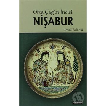 ORTA ÇAĞIN İNCISI NIŞABUR - İSMAIL PIRLANTA