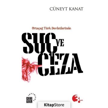 ORTAÇAĞ TÜRK DEVLETLERINDE SUÇ VE CEZA - CÜNEYT KANAT