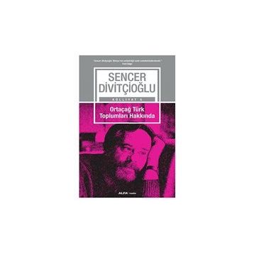 Ortaçağ Türk Toplumları Hakkında - Sencer Divitçioğlu