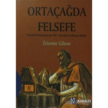 ORTAÇAĞDA FELSEFE PATRISTIK BAŞLANGIÇTAN XIV. YÜZYILIN SONLARINA KADAR - ETIENNE GILSON