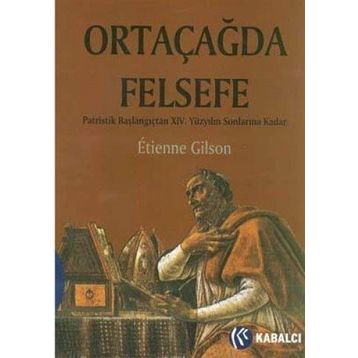 ORTAÇAĞDA FELSEFE PATRISTIK BAŞLANGIÇTAN XIV. YÜZYILIN SONLARINA KADAR - ETIENNE GILSON