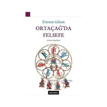 ORTAÇAĞDA FELSEFE PATRISTIK BAŞLANGIÇTAN XIV. YÜZYILIN SONLARINA KADAR - ETIENNE GILSON