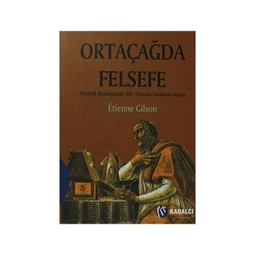 ORTAÇAĞDA FELSEFE PATRISTIK BAŞLANGIÇTAN XIV. YÜZYILIN SONLARINA KADAR - ETIENNE GILSON