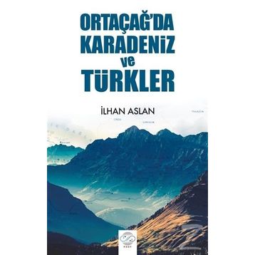 Ortaçağ'da Karadeniz ve Türkler - İlhan Aslan