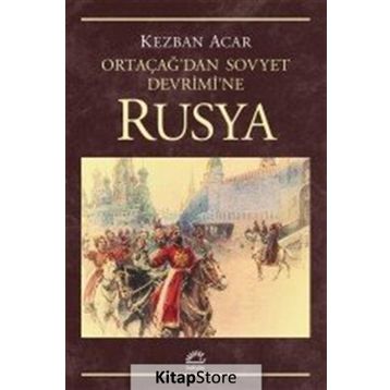 ORTAÇAĞ'DAN SOVYET DEVRIM'NE RUSYA - KEZBAN ACAR