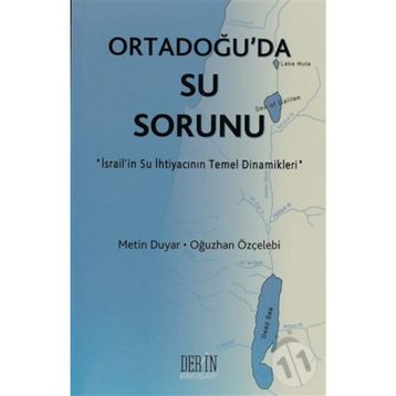 ORTADOĞU'DA SU SORUNU İSRAİL'İN SU İHTİYACININ TEMEL DINAMIKLERI - METIN DUYAR;OĞUZHAN ÖZÇELEBİ