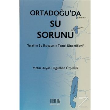 ORTADOĞU'DA SU SORUNU İSRAİL'İN SU İHTİYACININ TEMEL DINAMIKLERI - METIN DUYAR;OĞUZHAN ÖZÇELEBİ