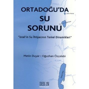 ORTADOĞU'DA SU SORUNU İSRAİL'İN SU İHTİYACININ TEMEL DINAMIKLERI - METIN DUYAR;OĞUZHAN ÖZÇELEBİ