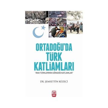 Ortadoğu’da Türk Katliamları - Şemsettin Küzeci