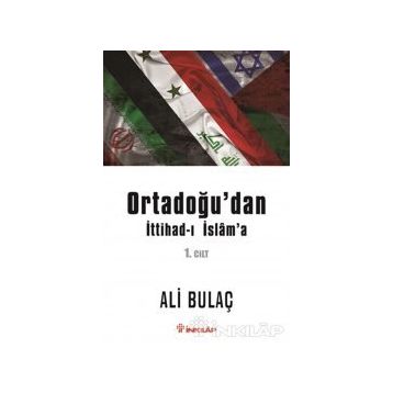 Ortadoğu’dan İttihad-ı İslam’a 1. Cilt - Ali Bulaç