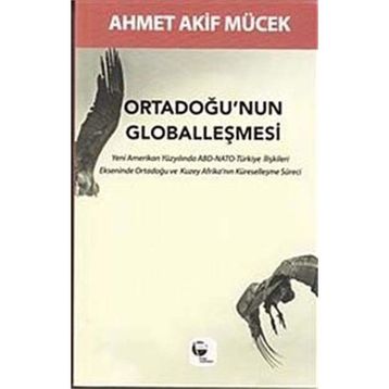 Ortadoğu’nun Globalleşmesi - Ahmet Akif Mücek