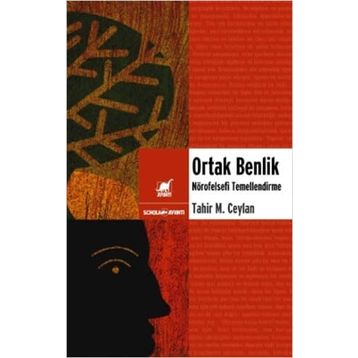 ORTAK BENLIK NÖROFELSEFİ TEMELLENDIRME - TAHIR MUSA CEYLAN