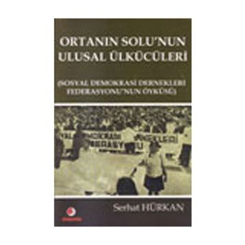 Ortanın Solu’nun Ulusal Ülkücüleri - Serhat Hürkan