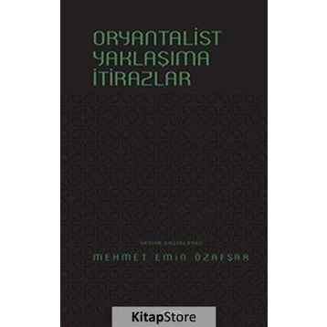 Oryantalist Yaklaşıma İtirazlar - Mehmet Emin Özafşar